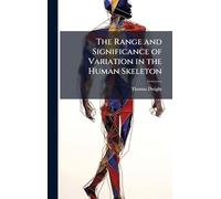 The Range and Significance of Variation in the Human Skeleton