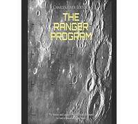 The Ranger Program: The History and Legacy of NASA’s Initial Attempts to Land a Spacecraft on the Moon