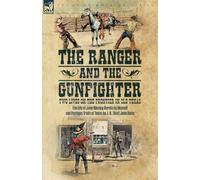 The Ranger & the Gunfighter, Two Lives on the Frontier in Old Texas: The Life of John Wesley Hardin and Perilous Trails of Texas