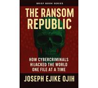 The Ransom Republic: How Cybercriminals Hijacked the World One File at a Time (Brief Books Series)