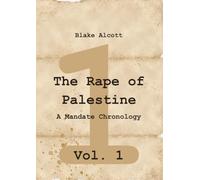 The Rape of Palestine: A Mandate Chronology - Vol. 1: Vol.1