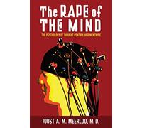 The Rape of the Mind: The Psychology of Thought Control and Menticide