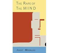 The Rape of the Mind: The Psychology of Thought Control, Menticide, and Brainwashing