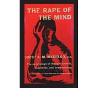 The Rape of the Mind: The Psychology of Thought Control, Menticide, and Brainwashing