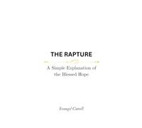 The Rapture: A Simple Explanation of the Blessed Hope