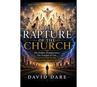 THE RAPTURE OF THE CHURCH: The Sudden Disappearance, The Trumpet of God, and the Final Escape Before Earth’s Darkest Hour (END-TIME AWAKENING PROPHECIES SERIES)