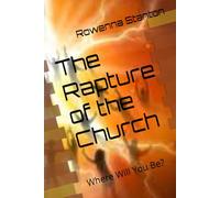 The Rapture of the Church: Where Will You Be?