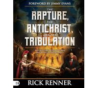 The Rapture, the Antichrist and the Tribulation: An End-times Countdown and What Happens Next