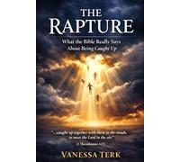 The Rapture: What the Bible Really Says About Being Caught Up: 1 (End Time Foundation)