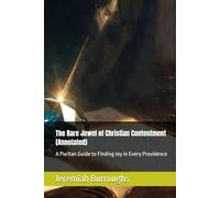 The Rare Jewel of Christian Contentment (Annotated): A Puritan Guide to Finding Joy in Every Providence