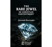 The Rare Jewel of Christian Contentment: Annotated and Explained