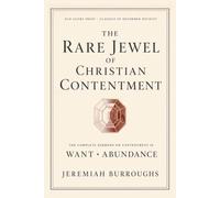 The Rare Jewel of Christian Contentment: The Complete Sermons on Contentment in Want and Abundance
