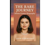 The Rare Journey: Selena Gomez biography
