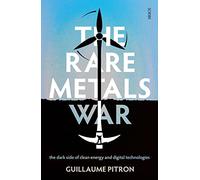 The Rare Metals War: the dark side of clean energy and digital technologies