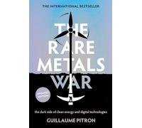 The Rare Metals War: The Dark Side of Clean Energy and Digital Technologies