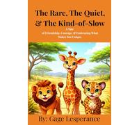 The Rare, The Quiet, And The Kind-Of-Slow.: A Tale of Friendship, Courage, & Embracing What Makes You Unique.