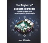 The Raspberry Pi Engineer’s Handbook: Advanced Hardware Control, Networking, and Real-World Integration (Tech Resource Kit)