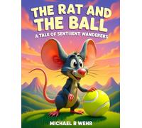 The Rat and the Ball: A Tale of Sentient Wanderers: Perfect Gift Storybook