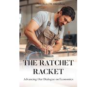 The Ratchet Racket: Advancing Our Dialogue on Economics