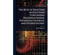 The Rate of Reaction in Solutions Containing Potassium Iodide, Potassium Chlorate, and Hydrochloric