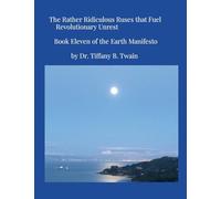 The Rather Ridiculous Ruses that Fuel Revolutionary Unrest: Book Eleven of the Earth Manifesto