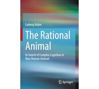 The Rational Animal: In Search of Complex Cognition in Non-Human Animals