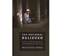 [(The Rational Believer : Choices and Decisions in the Madrasas of Pakistan)] [By (author) Masooda Bano] published on (April, 2012)