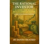 The Rational Investor: 50 Books That Build Wealth Through Wisdom: A Data-Driven Decisions Anthology