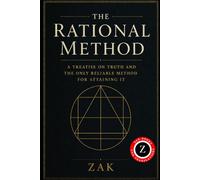 The Rational Method: A Treatise on Truth and the Only Reliable Method for Attaining It