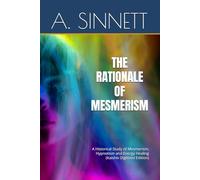 THE RATIONALE OF MESMERISM: A Historical Study of Mesmerism, Hypnotism and Energy Healing (Kaishiv Digitized Edition)
