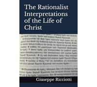 The Rationalist Interpretations of the Life of Christ