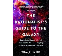 The Rationalist’s Guide to the Galaxy: Superintelligent AI and the Geeks Who Are Trying to Save Humanity's Future