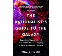 The Rationalist’s Guide to the Galaxy: Superintelligent AI and the Geeks Who Are Trying to Save Humanity's Future