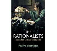 The Rationalists: Descartes, Spinoza and Leibniz
