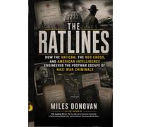 The Ratlines: How the Vatican, the Red Cross, and American Intelligence Engineered the Postwar Escape of Nazi War Criminals