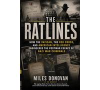 The Ratlines: How the Vatican, the Red Cross, and American Intelligence Engineered the Postwar Escape of Nazi War Criminals