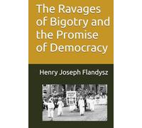 The Ravages of Bigotry and the Promise of Democracy