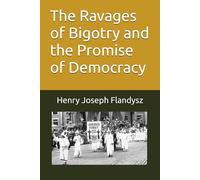 The Ravages of Bigotry and the Promise of Democracy