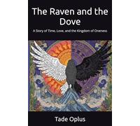 The Raven and the Dove: A Story of Time, Love, and the Kingdom of Oneness