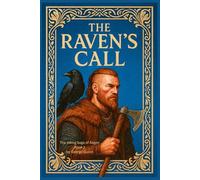 The Raven’s Call: Book 1 of “The Viking Saga of Ásgeir ”: When the ravens choose you, the world demands a price.