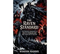 The Raven Standard: The Definitive Biography of Sweyn Forkbeard, First Viking King of England: 14 (A Biographical History of the Viking Age)