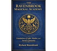 THE RAVENBROOK MAGICKAL ACADEMY: Foundations of Light, Shadow, and Sacred Community: 1