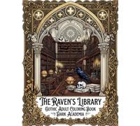 The Raven's Library: Gothic Adult Coloring Book Dark Academia: An Atmospheric Coloring Book for Stress Relief, Relaxation, and Dark Fantasy Art Lovers