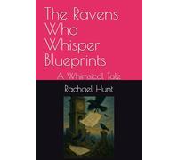 The Ravens Who Whisper Blueprints: A Whimsical Tale (Whimsical Tales Series)