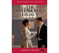 The Ravenscroft Legacy: The Forgotten Lord. The Last Secret. The Forgotten Name. The Future of a Family. A Regency Romance.: 7
