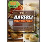 The Ravioli Cookbook: Homemade & Delicious Stuffed Pasta Recipes