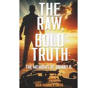 The Raw, Bold Truth: The Memoirs of Johnny B.