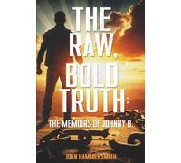 The Raw, Bold Truth: The Memoirs of Johnny B.