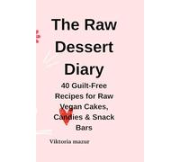 The Raw Dessert Diary:40 Guilt-Free Recipes for Raw Vegan Cakes, Candies & Snack Bars
