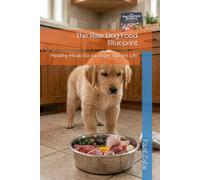 The Raw Dog Food Blueprint: Healthy Meals for a Longer, Vibrant Life